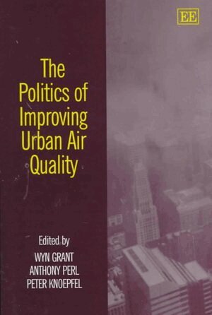 Wyn P. Grant, Anthony Perl, Peter Knoepfel - Politics of Improving Urban Air Quality, Inbunden