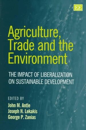 John M. Antle, Joseph N. Lekakis, George P. Zanias - Agriculture, Trade and the Environment, Inbunden