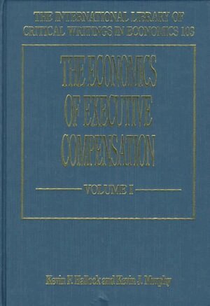 Kevin F. Hallock, Kevin J. Murphy - Economics of Executive Compensation, Inbunden