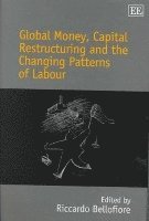 Global Money, Capital Restructuring and the Changing Patterns of Labour 1