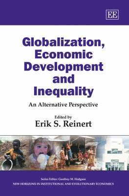 Erik S. Reinert - Globalization, Economic Development and Inequality, Inbunden