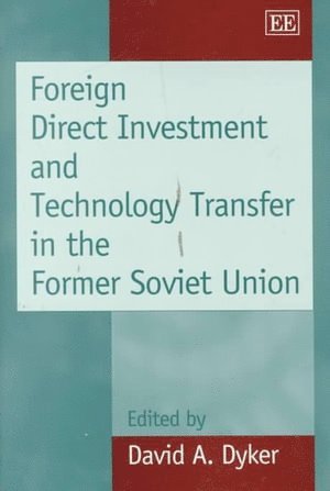 David A. Dyker - Foreign Direct Investment and Technology Transfer in the Former Soviet Union, Inbunden