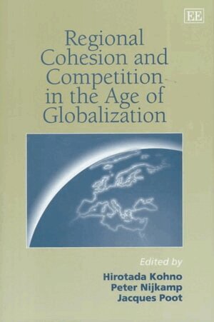 Hirotada Kohno, Peter Nijkamp, Jacques Poot - Regional Cohesion and Competition in the Age of Globalization, Inbunden
