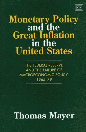 Thomas Mayer - Monetary Policy and the Great Inflation in the United States, Inbunden
