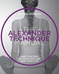 bokomslag The Alexander Technique Manual