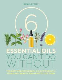 bokomslag 6 Essential Oils You Can't Do Without