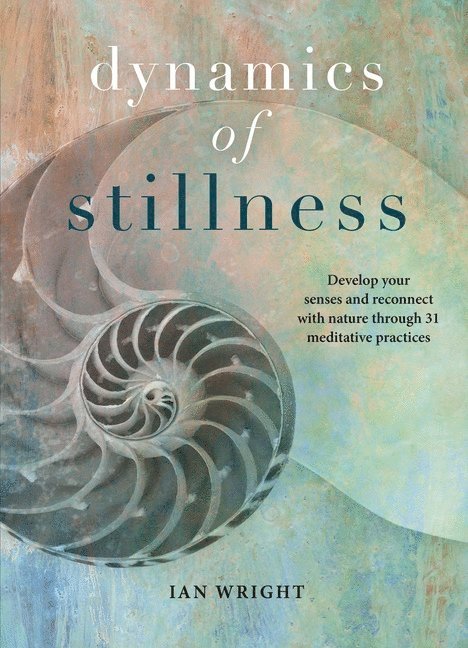 Ian Wright - Dynamics Of Stillness, Inbunden