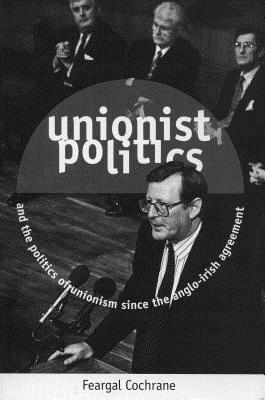 bokomslag Unionist Politics and the Politics of Unionism Since the Anglo-Irish Agreement