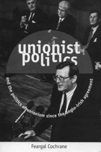 bokomslag Unionist Politics and the Politics of Unionism Since the Anglo-Irish Agreement [Op]