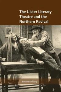 bokomslag The Ulster Literary Theatre and the Northern Revival