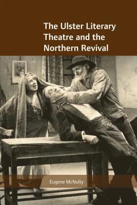The Ulster Literary Theatre and the Northern Revival 1