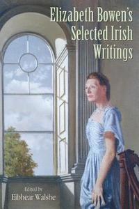 bokomslag Elizabeth Bowen's Selected Irish Writings