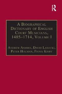 bokomslag A Biographical Dictionary of English Court Musicians, 1485-1714, Volumes I and II