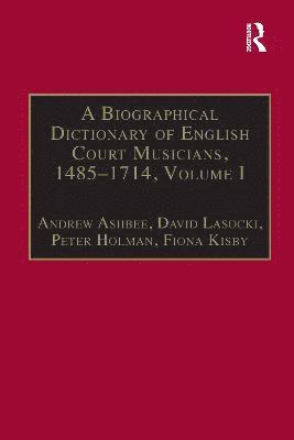 A Biographical Dictionary of English Court Musicians, 14851714, Volumes I and II 1