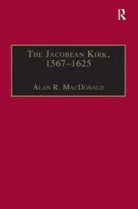 bokomslag The Jacobean Kirk, 15671625