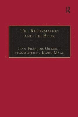 Jean-François Gilmont, Jean-Francois Gilmont, translated by Karin Maag, Karin Maag, Translated By Karin Maag - Reformation and the Book, Inbunden