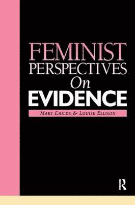 Mary Childs, Louise Ellison, UK) Childs, Mary (University of Manchester, UK) Ellison, Louise (University of Manchester - Feminist Perspectives on Evidence, Häftad