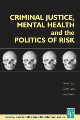 Criminal Justice, Mental Health and the Politics of Risk 1