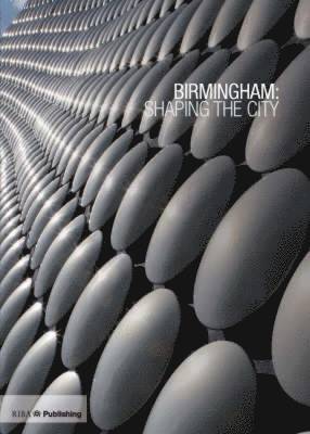 Ben Flatman - Birmingham: Shaping the City, Inbunden