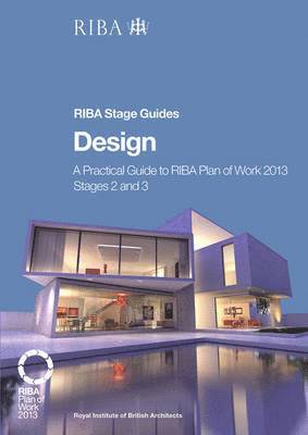 Design: A practical guide to RIBA Plan of Work 2013 Stages 2 and 3 (RIBA Stage Guide) 1