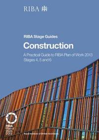 bokomslag Construction: A practical guide to RIBA Plan of Work 2013 Stages 4, 5 and 6 (RIBA Stage Guide)
