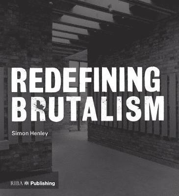 Simon Henley - REDEFINING BRUTALISM, Häftad