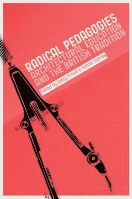Radical Pedagogies : Architectural Education and the British Tradition 1
