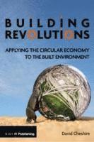 bokomslag Building Revolutions: Applying the Circular Economy to the Built Environment