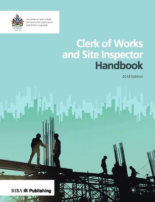 Institute of Clerks of Work and Construction Inspectorate, The Institute of Clerks of Works and Con - Clerk of Works and Site Inspector Handbook, Häftad
