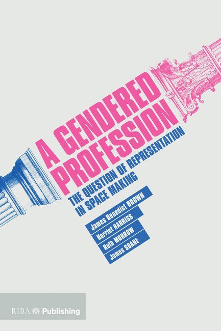 Harriet Harriss, James Benedict Brown, Ruth Morrow, James Soane, James Benedict Brown, Harriet Harriss, Ruth Morrow, James Soane - Gendered Profession, Häftad