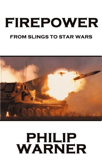 Phillip Warner - Firepower: From Slings To Star Wars 1
