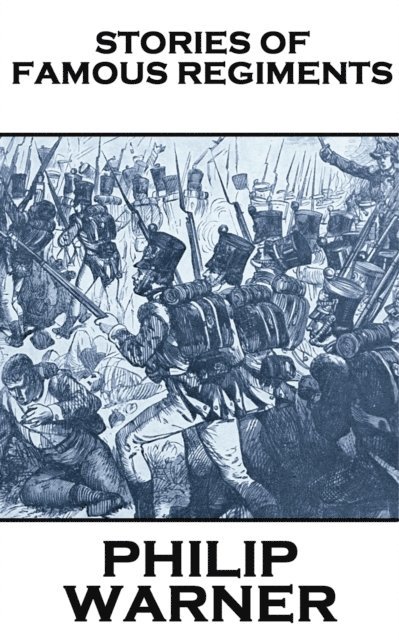 Phillip Warner - Stories Of Famous Regiments