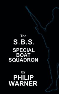 bokomslag Phillip Warner - S.B.S. - The Special Boat Squadron: A History Of Britains Elite Forces