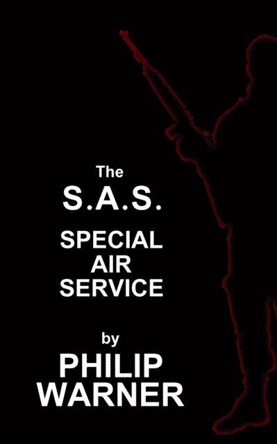 Phillip Warner - S.A.S. - The Special Air Service: A History Of Britains Elite Forces 1