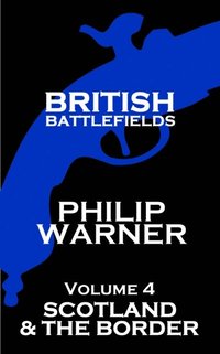 bokomslag British Battlefields - Volume 4 - Scotland & The Border