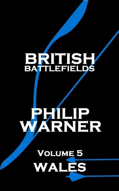 bokomslag Phillip Warner - British Battlefields - Volume 5 - Wales