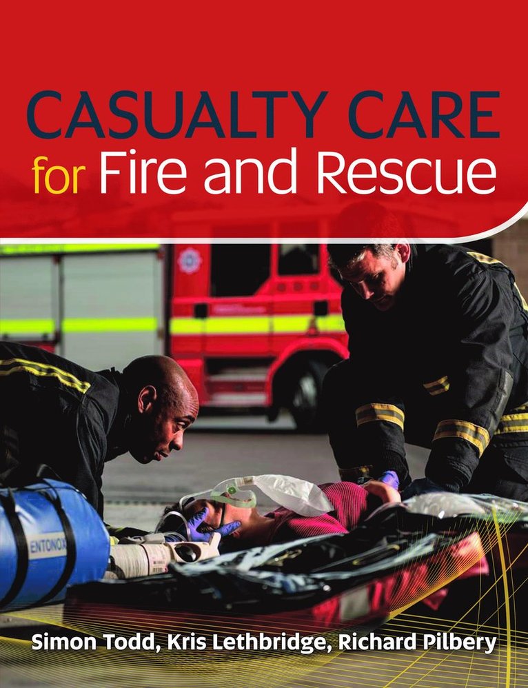 Simon Todd, Kris Lethbridge, Richard Pilbery - Casualty Care for Fire and Rescue, Häftad