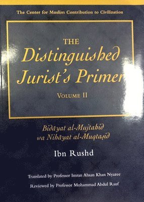 The Distinguished Jurist's Primer Volume II: Bidayat Al-Mujtahid Wa Nihayat Al-Muqtasid