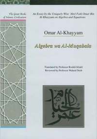 bokomslag An Essay by the Uniquely Wise 'Abel Fath Omar Bin Al-Khayyam on Algebra and Equations