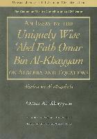 An Essay by the Uniquely Wise 'Abel Fath Omar Bin Al-Khayyam on Algebra and Equations 1