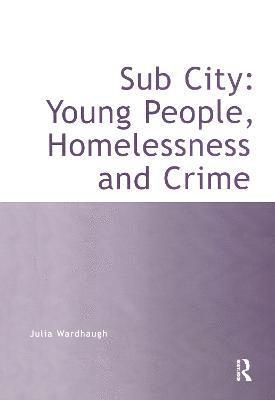 Sub City: Young People, Homelessness and Crime 1