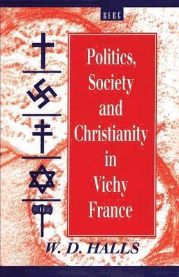 Politics, Society and Christianity in Vichy France 1