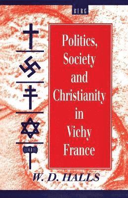 W. D. Halls - Politics, Society and Christianity in Vichy France, Häftad