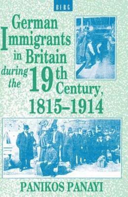 Panikos Panayi - German Immigrants in Britain during the 19th Century, 1815-1914, Inbunden