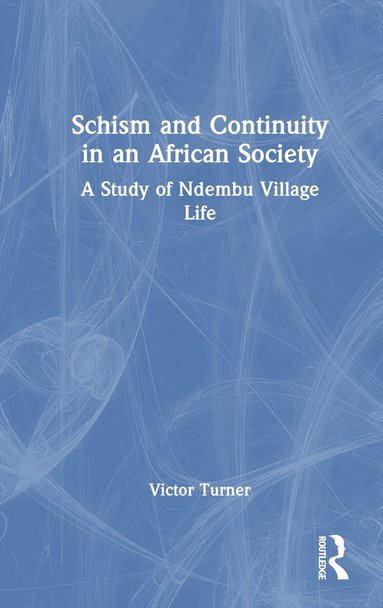 Victor Turner - Schism and Continuity in an African Society, Inbunden