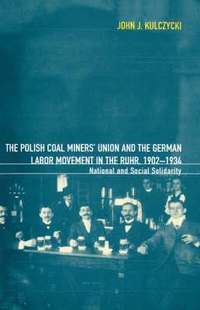 bokomslag The Polish Coal Miners' Union and the German Labor Movement in the Ruhr, 1902-1934