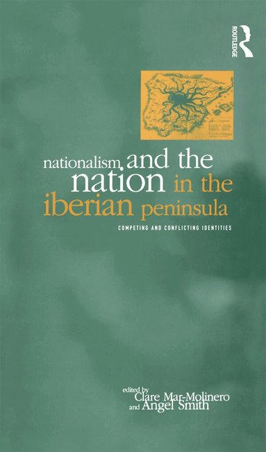 Clare Mar-Molinero, Angel Smith - Nationalism and the Nation in the Iberian Peninsula, Inbunden