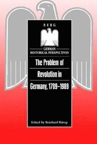 bokomslag The Problem of Revolution in Germany, 1789-1989
