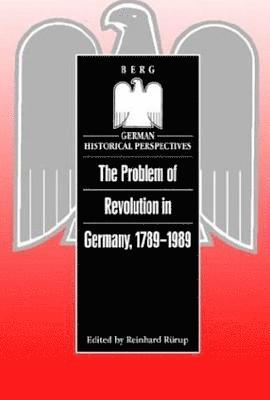 The Problem of Revolution in Germany, 1789-1989 1