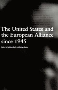 bokomslag The United States and the European Alliance since 1945